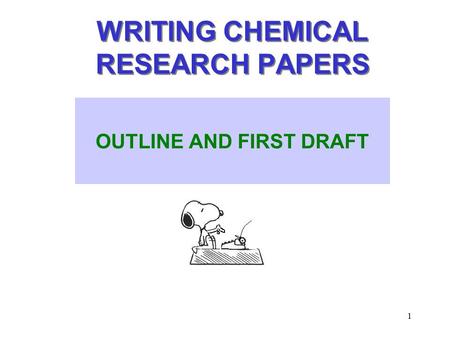 1 WRITING CHEMICAL RESEARCH PAPERS OUTLINE AND FIRST DRAFT.