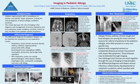 Imaging in Pediatric Allergy Saem Haque, Justin Stowell, MD, Brett Donegan, MD, Erin Opfer, MD, Lisa Lowe, MD UMKC School of Medicine, Children’s Mercy.