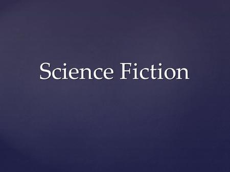 Science Fiction. Genre of fiction dealing principally with the impact of actual or imagined science on society or individuals. Definition.