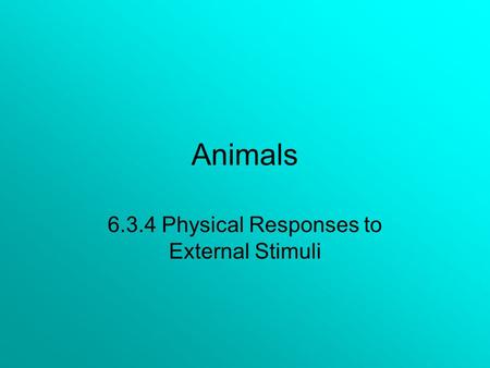 Animals 6.3.4 Physical Responses to External Stimuli.