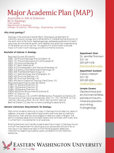 Major Academic Plan (MAP) Why study geology? Geology is the science of planet Earth. Geologists use elements of chemistry, physics, biology and mathematics.