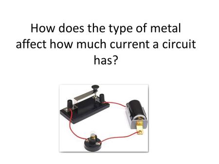 How does the type of metal affect how much current a circuit has?