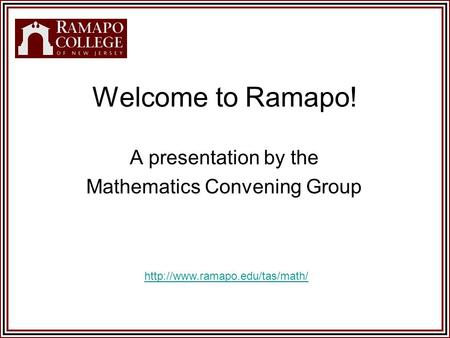 Welcome to Ramapo! A presentation by the Mathematics Convening Group