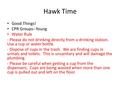 Hawk Time Good Things! CPR Groups--Young Water Rule - Please do not drinking directly from a drinking station. Use a cup or water bottle. - Dispose of.