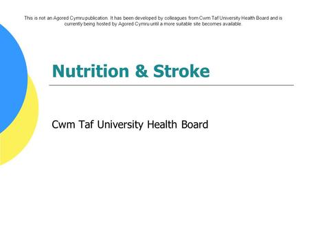 Nutrition & Stroke Cwm Taf University Health Board This is not an Agored Cymru publication. It has been developed by colleagues from Cwm Taf University.