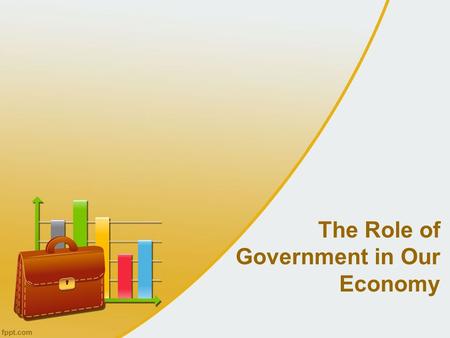 The Role of Government in Our Economy. Think about it…… What are some government regulations that affect what you do?