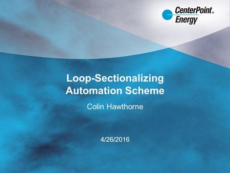 Loop-Sectionalizing Automation Scheme Colin Hawthorne 4/26/2016.