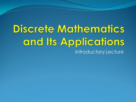 Introductory Lecture. What is Discrete Mathematics? Discrete mathematics is the part of mathematics devoted to the study of discrete (as opposed to continuous)