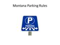 Montana Parking Rules LET’S GO! NEXT BACK Park by white curb markings to pick up or unload passengers only.