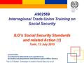 International Labour Office 1 A902569 Interregional Trade Union Training on Social Security ILO’s Social Security Standards and related Action (1) Turin,