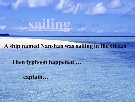 A ship named Nanshan was sailing in the Ocean Then typhoon happened … sailing captain…