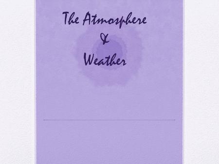 The Atmosphere & Weather. Bell Work What is the most abundant gas in the atmosphere?