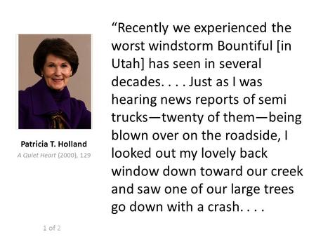 “Recently we experienced the worst windstorm Bountiful [in Utah] has seen in several decades.... Just as I was hearing news reports of semi trucks—twenty.