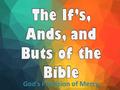 God’s Provision of Mercy. When you realize that there is nothing you can do so good to cause God to love you more and that there’s nothing you can do.