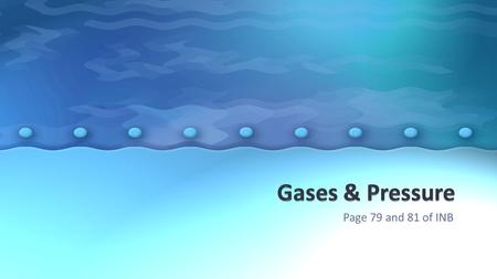 Page 79 and 81 of INB. Essential question: Why must scientist’s account for water vapor when they collect gases by water displacement?