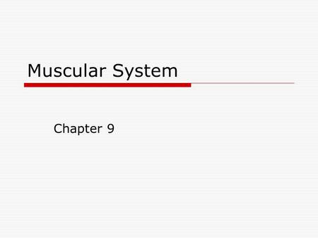 Muscular System Chapter 9. Three types of Muscle Tissue  Skeletal  Smooth  Cardiac.