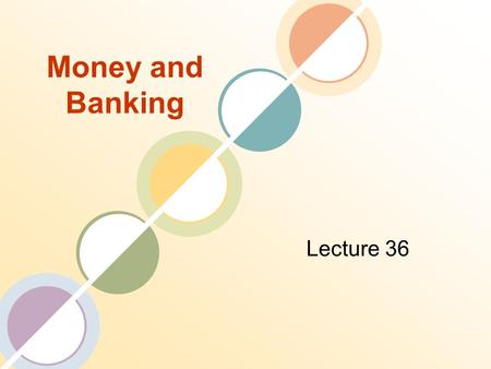 Money and Banking Lecture 36. Review of the Previous Lecture Deposit Multiplier and Money Multiplier Central Bank’s Monetary Policy Toolbox Target Federal.