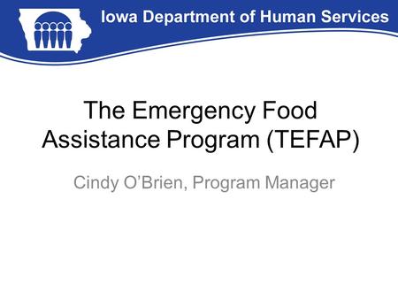 The Emergency Food Assistance Program (TEFAP) Cindy O’Brien, Program Manager.