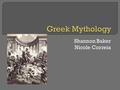 Shannon Baker Nicole Correia.  The Ancient Greek people believed that there were many gods and goddesses.  Of all the gods and goddesses there are twelve.