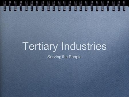 Tertiary Industries Serving the People. Defintions basic services non-basic services trade wholesale retail call centre.