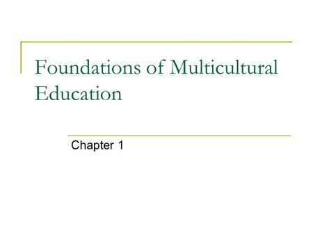 Foundations of Multicultural Education Chapter 1.