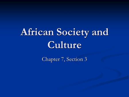 African Society and Culture Chapter 7, Section 3.