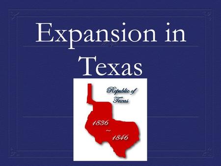 Expansion in Texas. The Impact of Mexican Independence 1.Newly free Mexico worked to increase trade with the northern provinces and the US. 2.Mexico found.