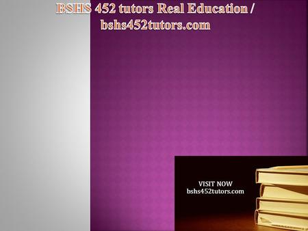 BSHS 452 Entire Course (2 Sets) FOR MORE CLASSES VISIT www.bshs452tutors.com BSHS 452 Week 1 DQ 1 BSHS 452 Week 1 DQ 2 BSHS 452 Week 2 Individual Assignment.