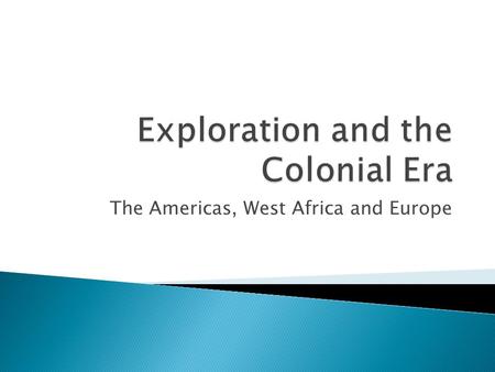 The Americas, West Africa and Europe.  Students will be comparing and contrasting diverse Native American tribes.  Students will be describing West.