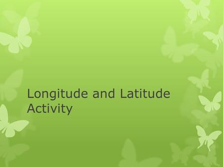 Longitude and Latitude Activity. On the map  1. Draw a red line along the equator (0 degrees latitude).  2. Draw a purple line along the Prime Meridian.