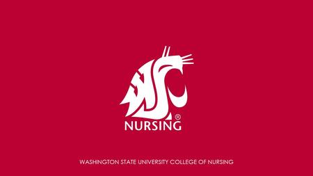 WASHINGTON STATE UNIVERSITY COLLEGE OF NURSING. Title goes here Add text here Liquorice chupa chups sweet pie applicake apple pie cupcake brownie bear.