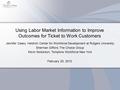 Using Labor Market Information to Improve Outcomes for Ticket to Work Customers Jennifer Cleary, Heldrich Center for Workforce Development at Rutgers University.