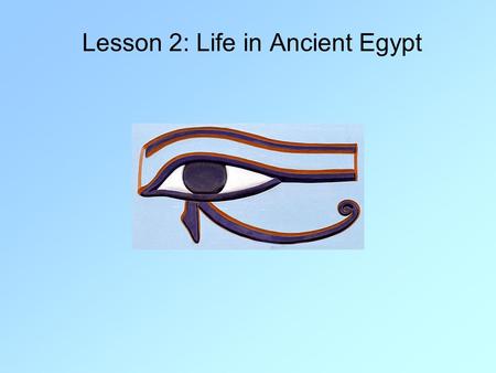 Lesson 2: Life in Ancient Egypt. Polytheism Like the Mesopotamians, the religion of ancient Egypt was polytheistic (the belief in many gods). Religion.