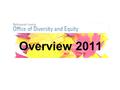 Overview 2011. 2 Our Mission Serving by holding Multnomah County accountable to ensure access, equity, and inclusion in its services, policies, practices,