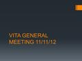 VITA GENERAL MEETING 11/11/12. AGENDA  INTRODUCTION  ICE BREAKER  GUEST SPEAKER  Q & A  UPCOMING EVENTS  VITA WEBSITE  COMMITTEE SIGN-UP.