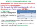 WDYE? 2.4: Winning the Bonus Prize Learning Target: I will analyze theoretical and experimental probabilities in a compound event. HW: Complete the WDYE.