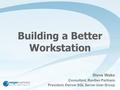 Building a Better Workstation Steve Wake Consultant, RevGen Partners President, Denver SQL Server User Group.