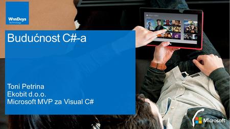 Toni Petrina Ekobit d.o.o. Microsoft MVP za Visual C# Budućnost C#-a.