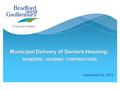 Municipal Delivery of Seniors Housing: MUNICIPAL HOUSING CORPORATIONS September 22, 2015.