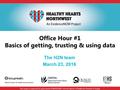 1 Office Hour #1 Basics of getting, trusting & using data The H2N team March 23, 2016 This project is supported by grant number R18HS023908 from the Agency.