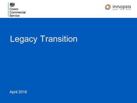 Legacy Transition April 2016. Agenda 1.Current Position 2.Reasons to Change 3.Procuring Alternatives 4.Key Messages 5.Questions 2.