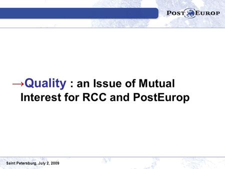 Saint Petersburg, July 2, 2009 →Quality : an Issue of Mutual Interest for RCC and PostEurop.