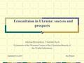 Ecosanitaion in Ukraine: success and prospects Adriian Hrytsyshyn, Vladislav Sych Volunteers of the Western Center of the Ukrainian Branch of the World.