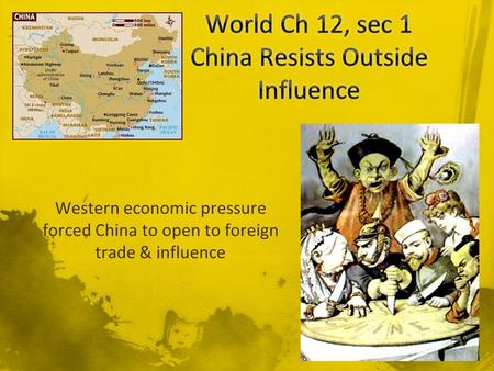 Western economic pressure forced China to open to foreign trade & influence.