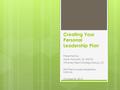 Creating Your Personal Leadership Plan Presented by: Lisa B. Horowitz, JD, MSOD Attorney Talent Strategy Group, LLC DFA Flex Success Leadership Institute.