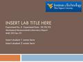 INSERT LAB TITLE HERE Experiment No.: X Experiment Date: XX/XX/XX Mechanical Measurements Laboratory Report MAE 333 Sec. 01 Insert student 1 name here.