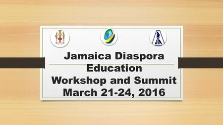 Jamaica Diaspora Education Workshop and Summit March 21-24, 2016.