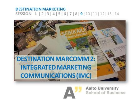 DESTINATION MARCOMM 2: INTEGRATED MARKETING COMMUNICATIONS (IMC) DESTINATION MARKETING SESSION 1 | 2 | 3 | 4 | 5 | 6 | 7 | 8 | 9 | 10 | 11 | 12 | 13 |