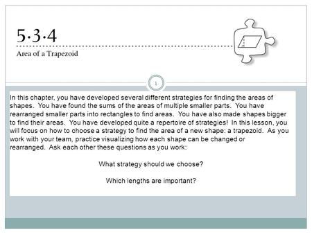 1 In this chapter, you have developed several different strategies for finding the areas of shapes. You have found the sums of the areas of multiple smaller.