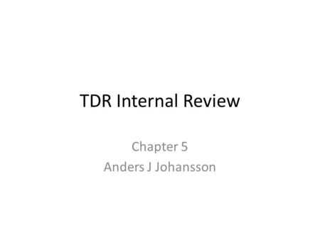 TDR Internal Review Chapter 5 Anders J Johansson.